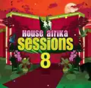 House Afrika Sessions Vol 8 BY Various Artists
